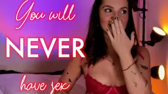 you'll NEVER have sex