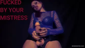 FUCKED BY YOUR MISTRESS