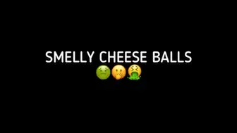 SMELLY CHEESE BALLS!!