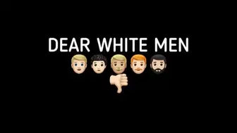 DEAR WHITE MEN!!!