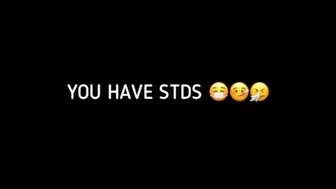 YOU HAVE STDS