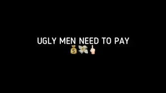 UGLY MEN NEED TO PAY