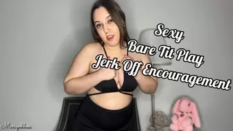 Sexy Bare Tit Play Jerk Off Encouragement