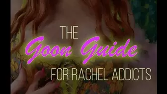 Goon Guide for Rachel Addicts