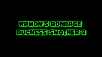 Ramon's Bondage Duchess Smother 2!