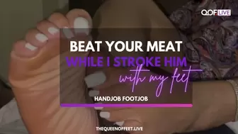 BEAT YOUR MEAT WHILE I STROKE HIM WITH MY FEET