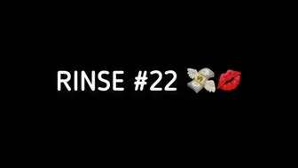 RINSE #22