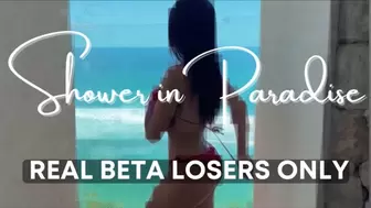 Shower in Paradise - Real Beta Losers Only!