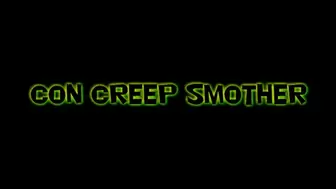 Con Creep Smother!