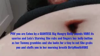 POV you are Eaten by a GIANTESS Big Hungry Belly sounds VORE its sunrise and Lola's Starving She rubs and fingers her belly button as her Tummy grumbles and she looks for a tiny to eat She grabs you and stuffs you in her morning breath DirtyMouthVORE avi