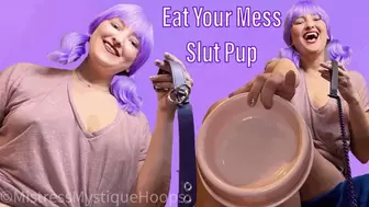 Eat Your Mess Slut Pup - Mistress Mystique Femdom POV Puppy Pet Play with CEI from Brat Girl - HD WMV 1080p