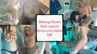 MAKING THE NURSE SQUIRT WHILE YOU WATCH