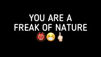 YOU ARE A FREAK OF NATURE!!