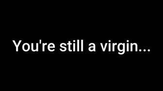 You're Going To Be a Virgin Forever