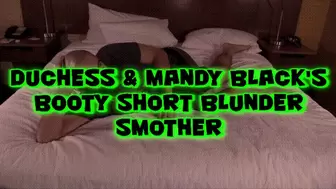 Duchess & Mandy Black's Booty Short Blunder Smother!