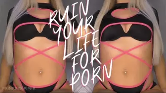 Ruin Your Life For PORN