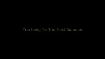 252 - Too Long To The Next Summer (720p)
