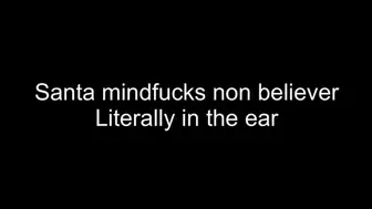 Gay Mindfuck - Santa mindfucks non believer literally in the ear