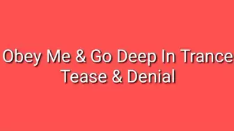 Obey Me & Go Deep In Trance Tease & Denial