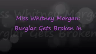 Miss Whitney Morgan: Burglar Broken in Bondage