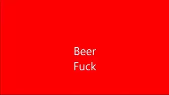 Beer fuck