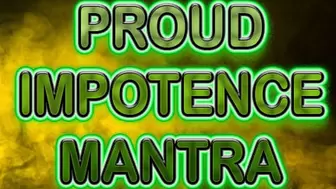 PROUD IMPOTENCE MANTRA