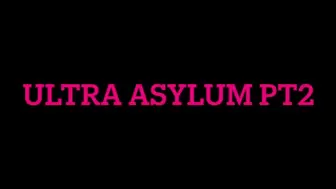 Ultra Asylum pt 2- wmv