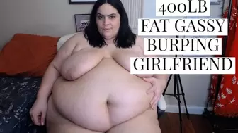 400LB Fat Gassy Burping Girlfriend