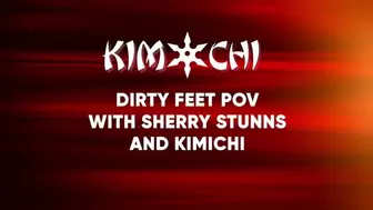 Dirty Feet pov with Sherry Stunns and Kimichi