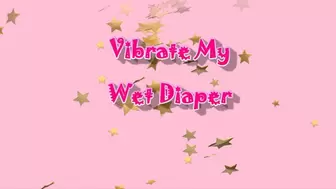 Vibrate My Wet Diaper