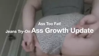 ASS TOO FAT! ASS EXPANSION GROWTH UPDATE WHILE TRYING ON TIGHT JEANS
