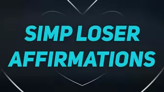 Simp Affirmations for Unfuckable Losers