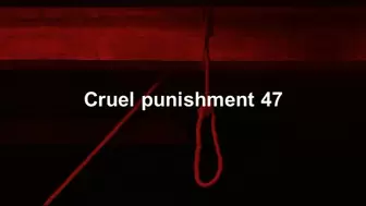 Cruel Punishment 47 part 2