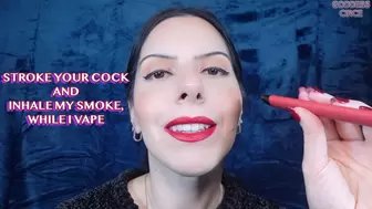 STROKE YOUR COCK AND INHALE MY SMOKE, WHILE I VAPE