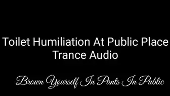 Brown Yourself In Pants In Public : Toilet Humiliation At Public Place Trance Audio