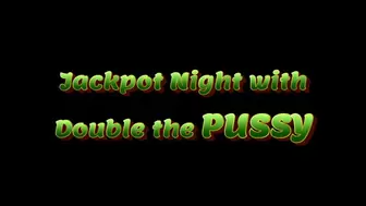 Jackpot Night with Double the PUSSY (HD WMV format)