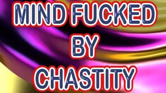 MIND-FUCKED BY CHASTITY