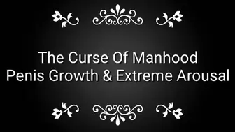 The Curse Of Manhood : Penis Growth & Extreme Arousal Trance