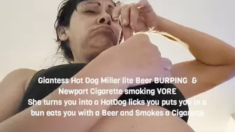 Giantess HotDog Miller lite BURPING & Newport Cigarette smoking VORE She turns you into a HotDog licks you puts you in a bun eats you with a Miller lite and Smokes a Cigarette