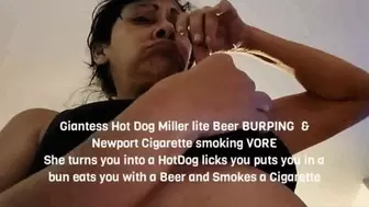 Giantess HotDog Miller lite BURPING & Newport Cigarette smoking VORE She turns you into a HotDog licks you puts you in a bun eats you with a Miller lite and Smokes a Cigarette avi
