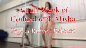 A Full Week of Control with Misha Pt 3- A Ruined Release