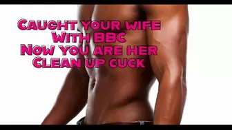 Caught your wife with BBC now you are her clean up cuck LONG