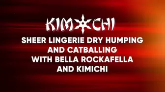 Sheer Lingerie Dry Humping and Catballing with Bella Rockafella and Kimichi