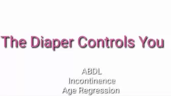 The Diaper Controls You | ABDL Incontinence Age Regression Trance