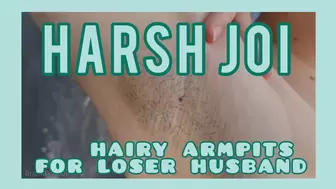 Harsh hairy armpit JOI for loser husband