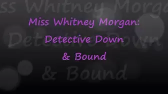 Miss Whitney Morgan: Detective Down & Bound - wmv