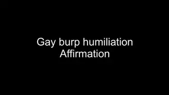 Gay burp affirmation humiliation