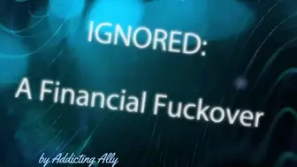 Ignored: Financial Fuckover - A Mindfuck Ripoff