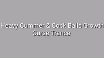 Heavy Cummer & Cock Balls Growth Curse Trance