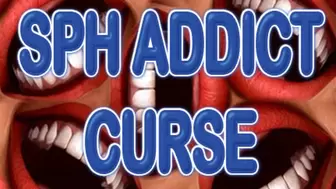 SPH ADDICT CURSE